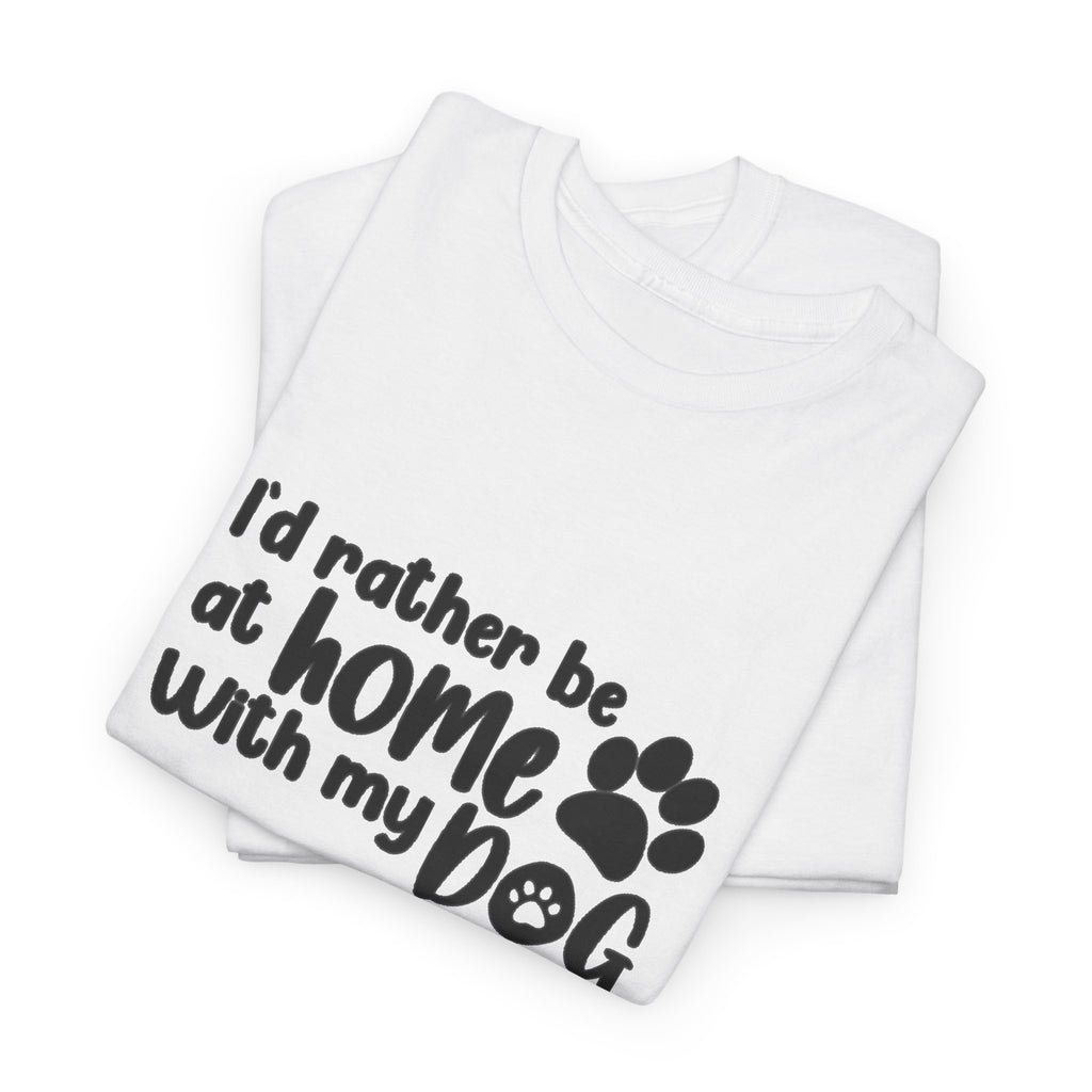 Rather be Home with my Dog Cotton Tee