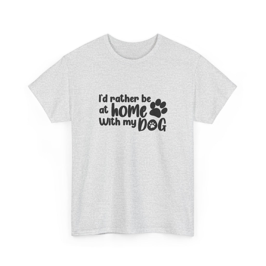 Rather be Home with my Dog Cotton Tee