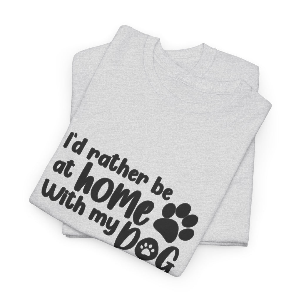 Rather be Home with my Dog Cotton Tee